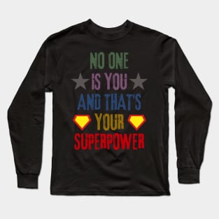 No One Is You And Thats Your Superpower Long Sleeve T-Shirt